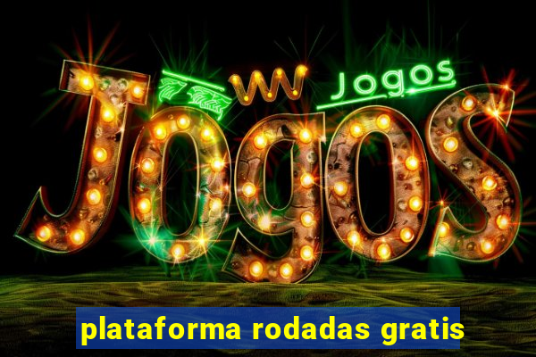 plataforma rodadas gratis